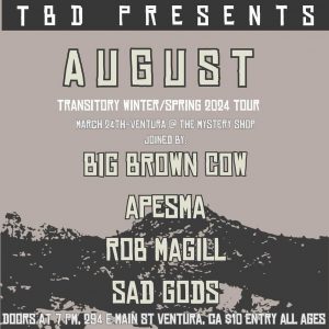 event flyer for 3-24-24 live music event at the Mystery Shop. The Flyer reads: "TBD Presents AUGUST, Transitory Winter/Spring 2024 tour. March 24th Ventura at the Mystery Shop. Joined by: Big Brown Cow, Apesma, Rob Magill, Sad Gods. Doors at 7pm, 294 E Main Street, Ventura, CA $10 entry all ages."
