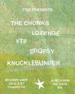 event flyer for 6-18-24 live music event at the Mystery Shop. The flyer reads: "TBD Presents: The Chonks, Lozenge, VTB, Dropsy, Knucklebunder. Mystery Shop 420 South A Street, Oxnard, CA. June 18 6pm. All Ages. $10."