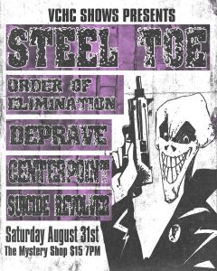 event flyer for 8-31-24 live music event at the Mystery Shop. The flyer depicts a drawing of a man with an evil grin holding a gun and wearing a black jacket. The Flyer reads: "VCHC Shows present: Steel Toe, Order of Elimination, Deprave, Centerpoint, Suicide Revolver. Saturday, August 31st, The Mystery Shop, $15 7pm"