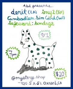 event flyer for 9-1-24 live music event at the Mystery Shop. The flyer is hand drawn and depicts a sketch of an animal that looks like a spotted dog. The flyer reads: "TBD Presents: Derit (LA), imy2 (SF), Cambodian Sim Card (WI), Safeword: Bondage. 9/1, 7pm, $10 @ mystery shop, 420 South A street, Oxnard, CA."